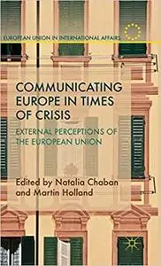 Communicating Europe in Times of Crisis: External Perceptions of the European Union