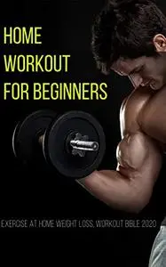 Home Workout For Beginners : Exercise At Home Weight Loss, Workout Bible 2020