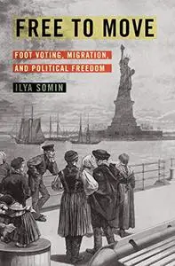 Free to Move: Foot Voting, Migration, and Political Freedom