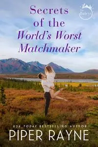 «Secrets of the World's Worst Matchmaker (The Baileys Book 7)» by Piper Rayne