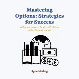 Mastering Options: Strategies for Success: A Comprehensive Guide to Profiting in the Options Market [Audiobook]