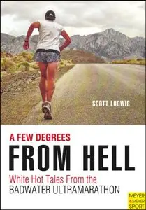 A Few Degrees from Hell: White Hot Tales from the Badwater Ultramarathon (repost)