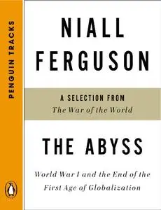 The Abyss: World War I and the End of the First Age of Globalization--A Selection from The War of the World
