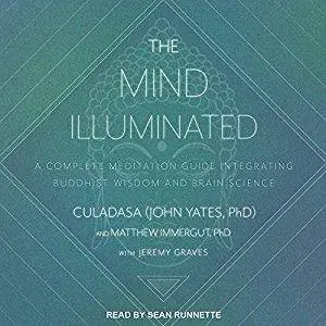 The Mind Illuminated: A Complete Meditation Guide Integrating Buddhist Wisdom and Brain Science [Audiobook]