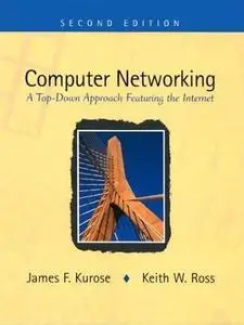 Computer Networking: A Top-Down Approach Featuring the Internet by  James F. Kurose