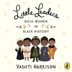 «Little Leaders: Bold Women in Black History» by Vashti Harrison