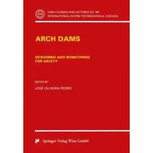 Arch Dams: Designing and Monitoring for Safety