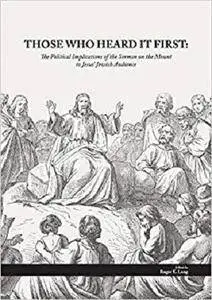 Those Who Heard It First: The Political Implications of the Sermon on the Mount to Jesus' Jewish Audience