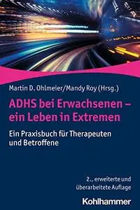 ADHS bei Erwachsenen - ein Leben in Extremen: Ein Praxisbuch für Therapeuten und Betroffene