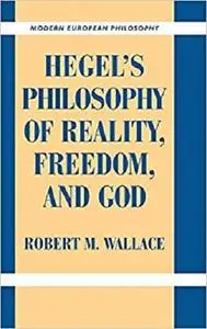 Hegel's Philosophy of Reality, Freedom, and God (Modern European Philosophy) [Repost]