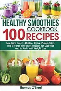 The Healthy Smoothies Cookbook. 100 Recipes