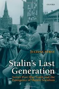 Stalin's Last Generation: Soviet Post-War Youth and the Emergence of Mature Socialism (Repost)