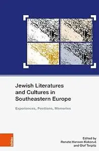 Jewish Literatures and Cultures in Southeastern Europe: Experiences, Positions, Memories