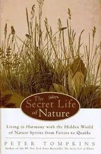 The Secret Life of Nature: Living in Harmony With the Hidden World of Nature Spirits from Fairies to Quarks