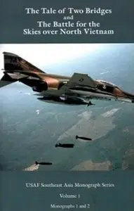 Tale of Two Bridges and the Battle for the Skies over North Vietnam (Monographs 1 and 2)