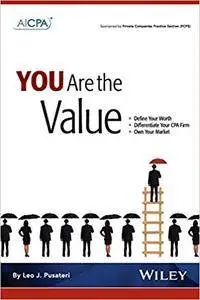 You Are the Value: Define Your Worth, Differentiate Your CPA Firm, Own Your Market