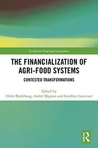 The Financialization of Agri-Food Systems: Contested Transformations