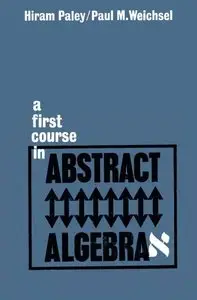 First Course In Abstract Algebra by Hiram Paley