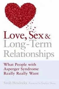 Love, Sex and Long-Term Relationships: What People With Asperger Syndrome Really Really Want (repost)