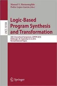 Logic-Based Program Synthesis and Transformation: 26th International Symposium
