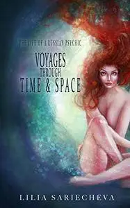 Voyages Through Time and Space: The Life of a Russian Psychic