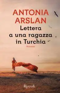 Antonia Arslan - Lettera a una ragazza in Turchia