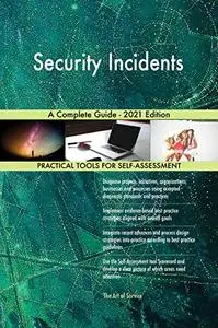 Security Incidents A Complete Guide - 2021 Edition