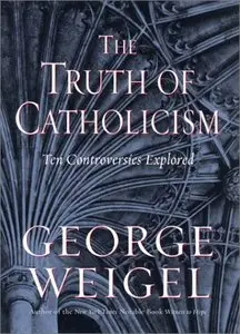 The Truth of Catholicism: Ten Controversies Explored [Repost]