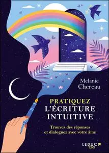 Mélanie Chereau, "Pratiquez l'écriture intuitive : Trouvez des réponses et dialoguez avec votre âme"