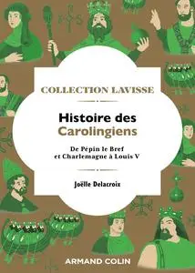 Joëlle Delacroix, "Histoire des Carolingiens : De Pépin le Bref et Charlemagne à Louis V"