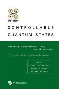 Controllable Quantum States: Mesoscopic Superconductivity & Spintronics (MS+S2006), Proceedings of the International Symposium,
