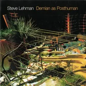Steve Lehman - Demian As Posthuman (2005) {Pi Recordings}