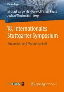 18. Internationales Stuttgarter Symposium: Automobil- und Motorentechnik