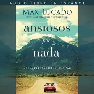 «Ansiosos por nada» by Max Lucado