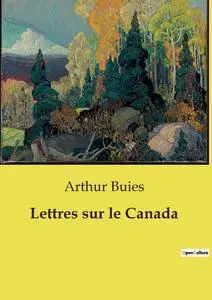Arthur Buies, "Lettres sur le Canada"