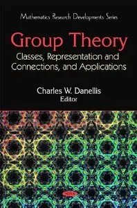 Group Theory: Classes, Representation and Connections, and Applications (Repost)