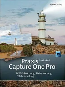 Praxis Capture One Pro: RAW-Entwicklung, Bildverwaltung, Fotobearbeitung