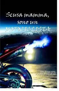 Scusa mamma, sono un Motociclista