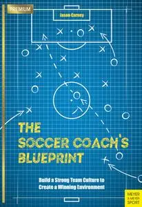 «The Soccer Coach's Blueprint» by Jason Carney