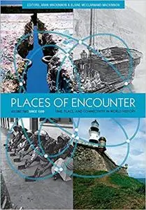 Places of Encounter, Volume 2: Time, Place, and Connectivity in World History, Volume Two: Since 1500