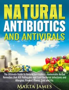 Natural Antibiotics and Antivirals The Ultimate Guide to Natural Antibiotics