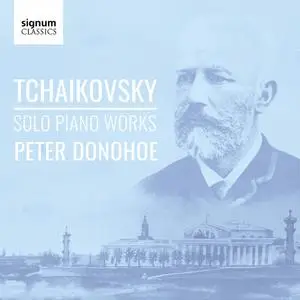 Peter Donohoe - Tchaikovsky: Solo Piano Works (2019)