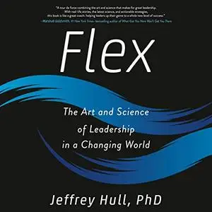 Flex: The Art and Science of Leadership in a Changing World [Audiobook]