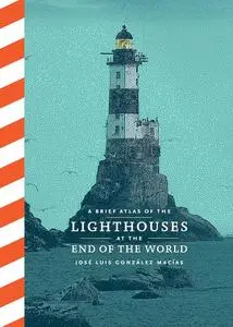 A Brief Atlas of Lighthouses at the End of the World