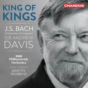 BBC Philharmonic Orchestra, Martyn Brabbins & Sir Andrew Davis - King of Kings - Bach Orchestral Transcriptions (2025) [24/96]