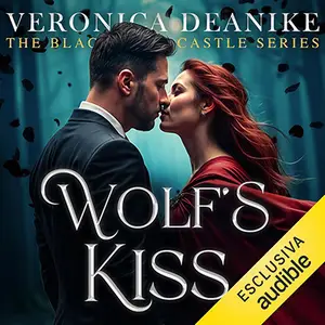 «Wolf's Kiss? The Blackwood Castle Series - Vol. 1» by Veronica Deanike