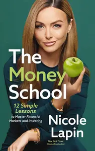 The Money School: 12 Simple Lessons to Master Financial Markets and Investing