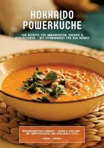 Hokkaido Powerküche: 100 Rezepte für Immunsystem, Energie & Wohlbefinden - Mit Vitaminboost für den Herbst