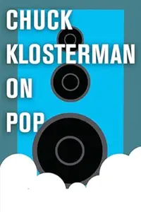 Chuck Klosterman on Living and Society: A Collection of Previously Published Essays (Repost)