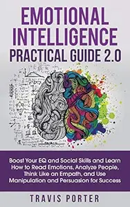 Emotional Intelligence Practical Guide 2.0: Boost Your EQ and Social Skills and Learn How to Read Emotions, Read Emotions,